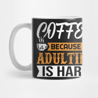 Coffee because adulting is hard. Mug